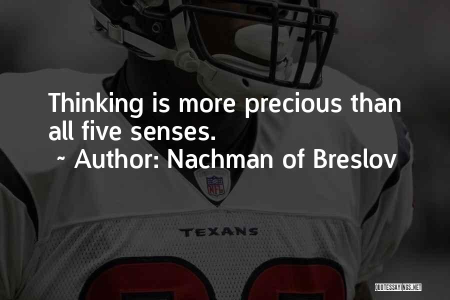 Nachman Of Breslov Quotes: Thinking Is More Precious Than All Five Senses.