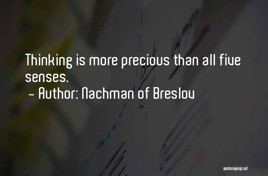 Nachman Of Breslov Quotes: Thinking Is More Precious Than All Five Senses.