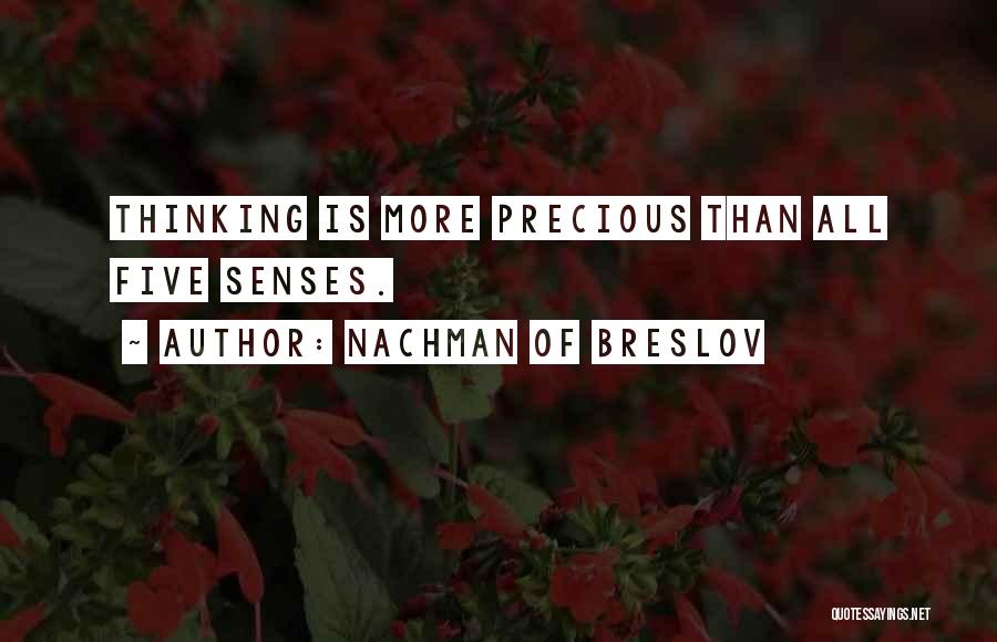 Nachman Of Breslov Quotes: Thinking Is More Precious Than All Five Senses.