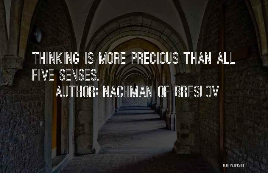 Nachman Of Breslov Quotes: Thinking Is More Precious Than All Five Senses.