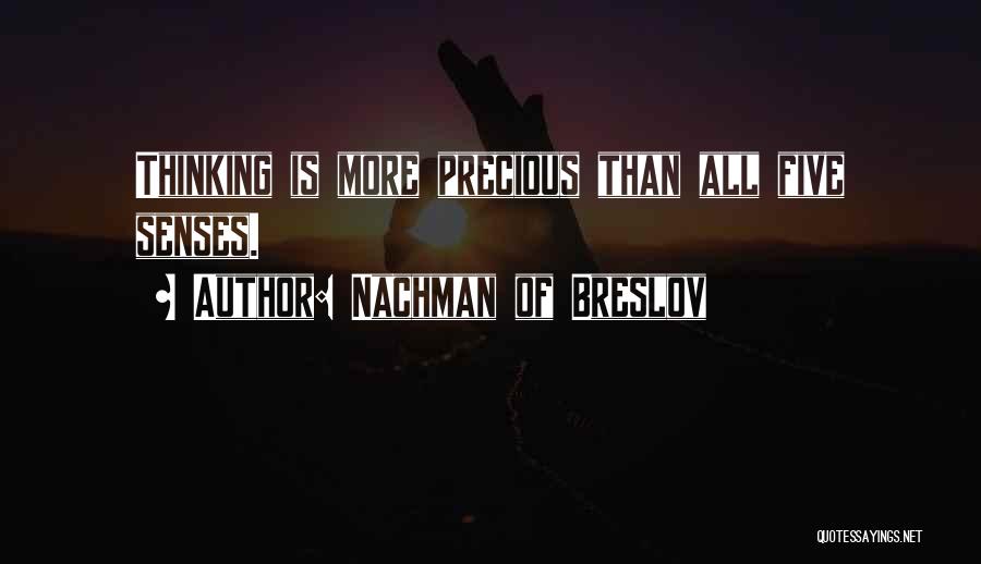 Nachman Of Breslov Quotes: Thinking Is More Precious Than All Five Senses.