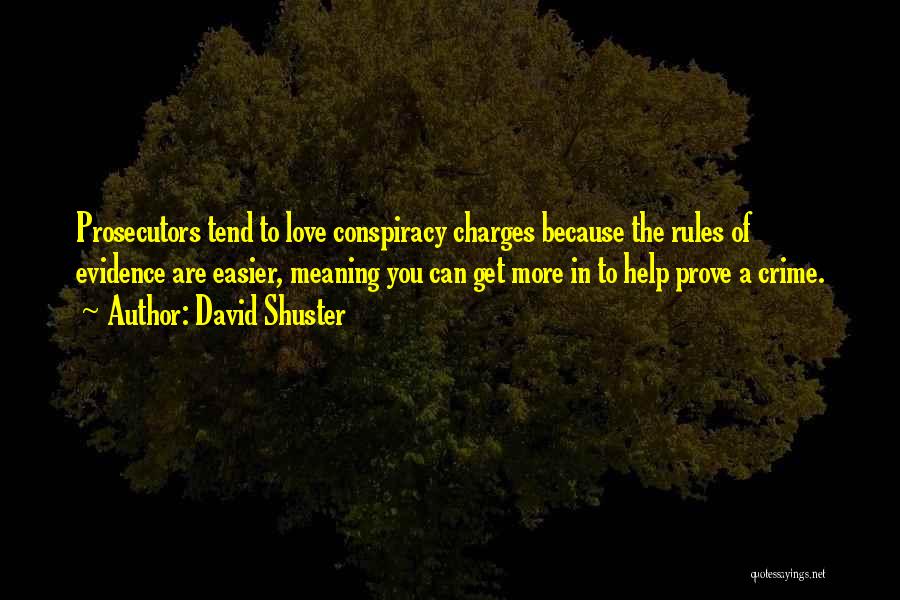 David Shuster Quotes: Prosecutors Tend To Love Conspiracy Charges Because The Rules Of Evidence Are Easier, Meaning You Can Get More In To