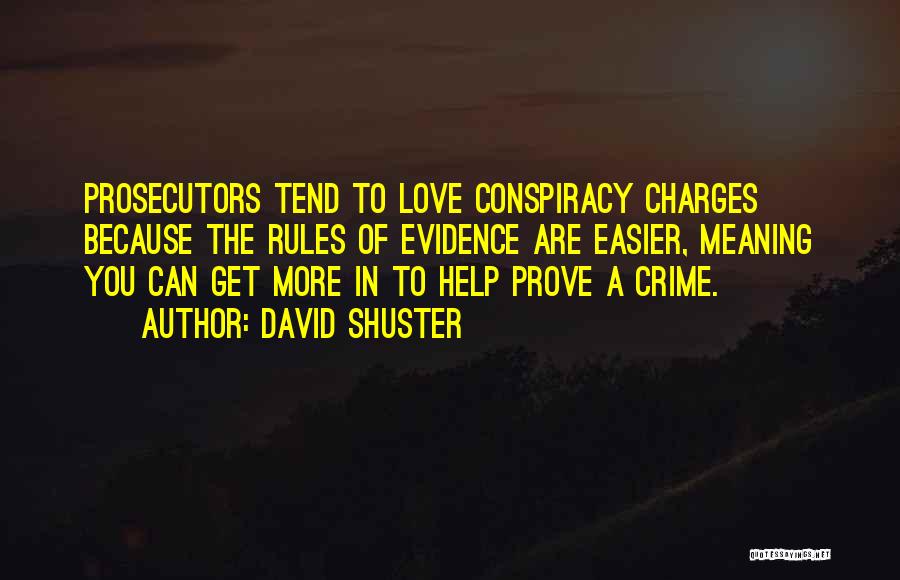 David Shuster Quotes: Prosecutors Tend To Love Conspiracy Charges Because The Rules Of Evidence Are Easier, Meaning You Can Get More In To