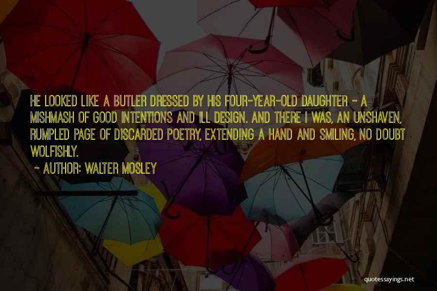 Walter Mosley Quotes: He Looked Like A Butler Dressed By His Four-year-old Daughter - A Mishmash Of Good Intentions And Ill Design. And