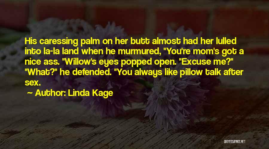 Linda Kage Quotes: His Caressing Palm On Her Butt Almost Had Her Lulled Into La-la Land When He Murmured, You're Mom's Got A