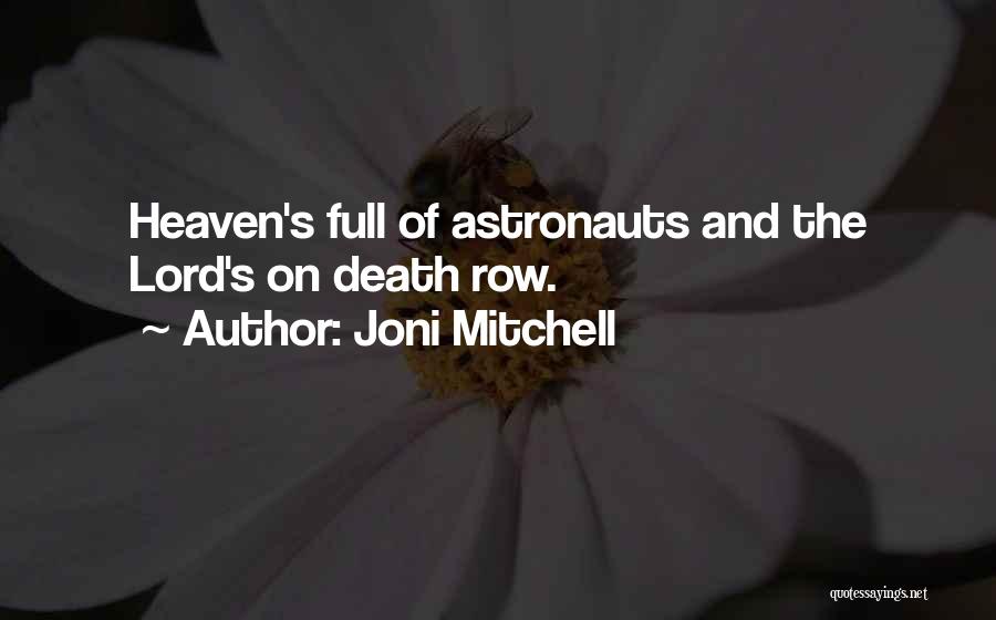Joni Mitchell Quotes: Heaven's Full Of Astronauts And The Lord's On Death Row.