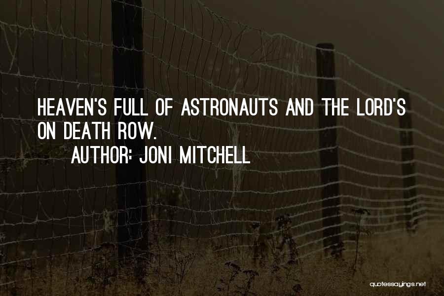 Joni Mitchell Quotes: Heaven's Full Of Astronauts And The Lord's On Death Row.