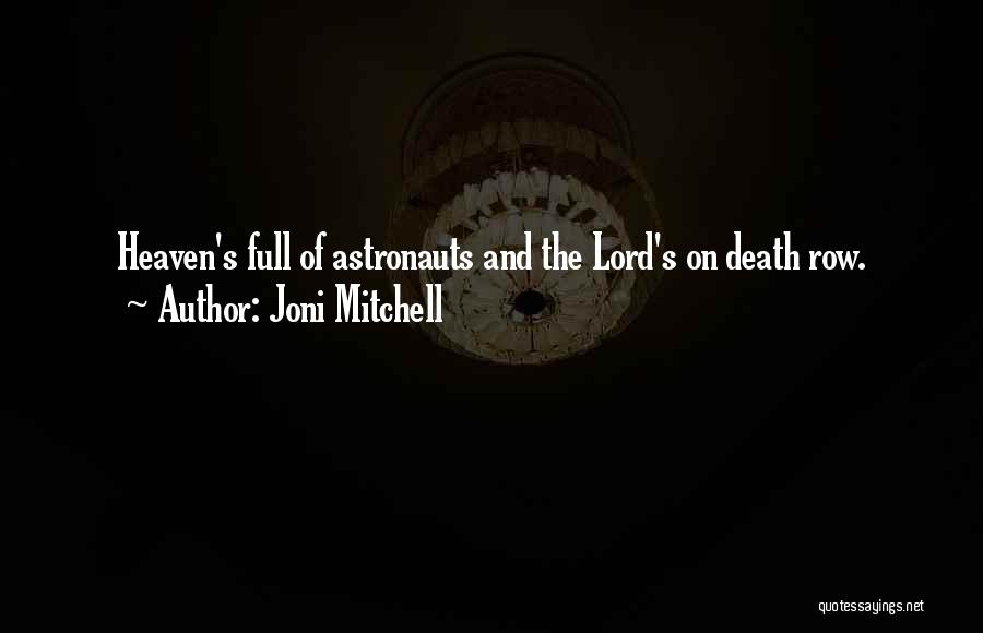 Joni Mitchell Quotes: Heaven's Full Of Astronauts And The Lord's On Death Row.