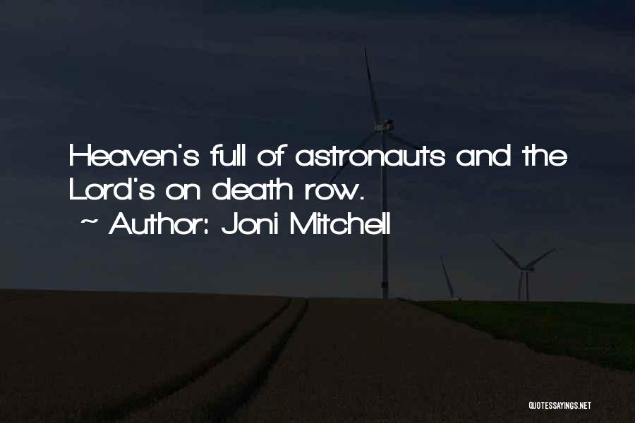 Joni Mitchell Quotes: Heaven's Full Of Astronauts And The Lord's On Death Row.