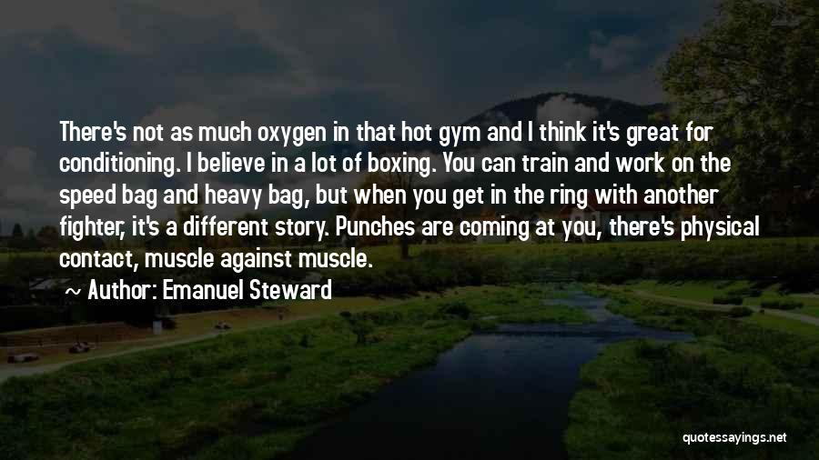 Emanuel Steward Quotes: There's Not As Much Oxygen In That Hot Gym And I Think It's Great For Conditioning. I Believe In A