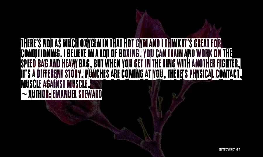 Emanuel Steward Quotes: There's Not As Much Oxygen In That Hot Gym And I Think It's Great For Conditioning. I Believe In A
