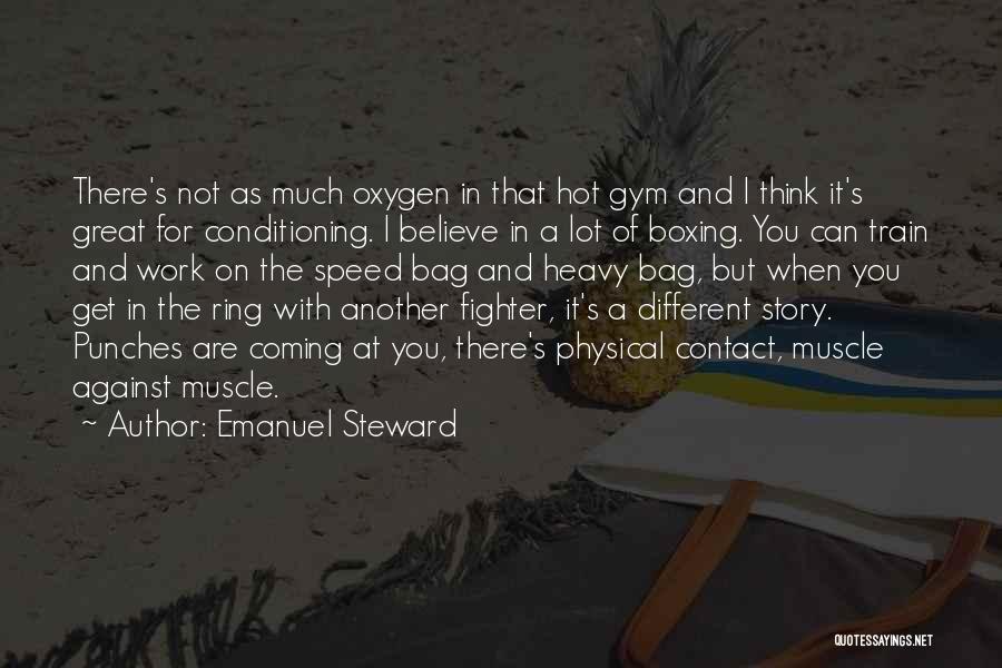 Emanuel Steward Quotes: There's Not As Much Oxygen In That Hot Gym And I Think It's Great For Conditioning. I Believe In A