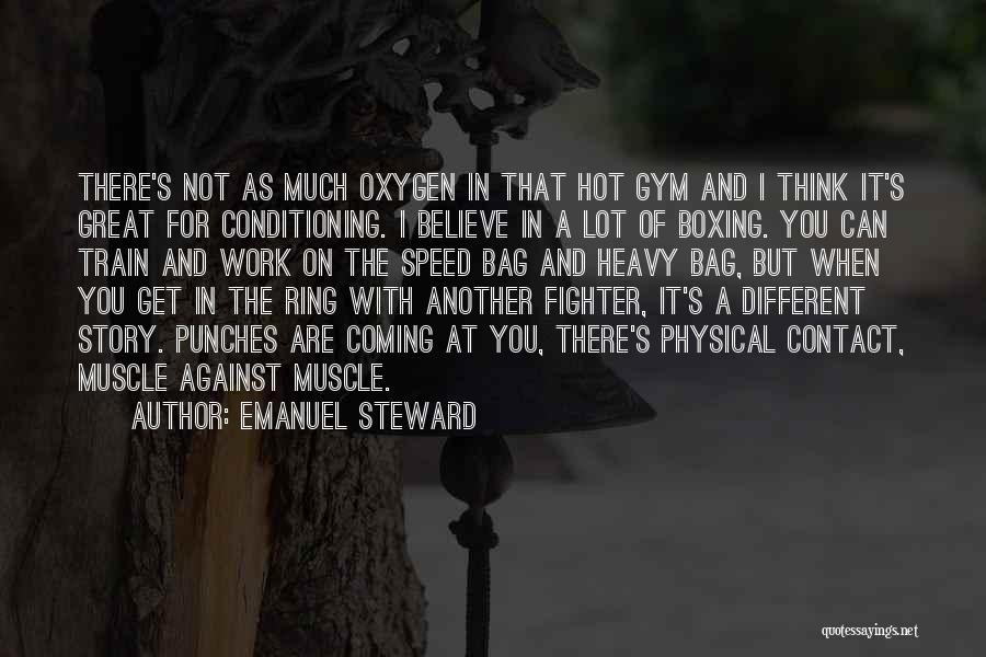 Emanuel Steward Quotes: There's Not As Much Oxygen In That Hot Gym And I Think It's Great For Conditioning. I Believe In A