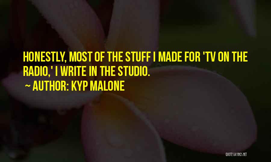 Kyp Malone Quotes: Honestly, Most Of The Stuff I Made For 'tv On The Radio,' I Write In The Studio.