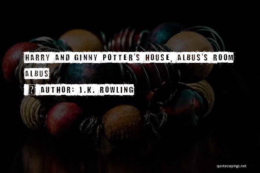 J.K. Rowling Quotes: Harry And Ginny Potter's House, Albus's Room Albus