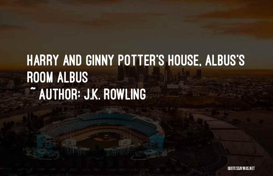 J.K. Rowling Quotes: Harry And Ginny Potter's House, Albus's Room Albus