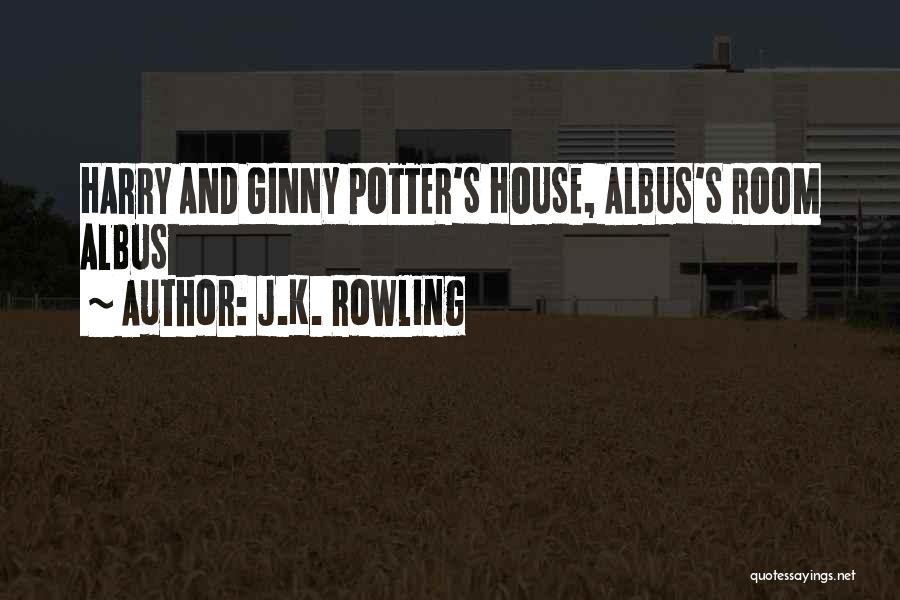 J.K. Rowling Quotes: Harry And Ginny Potter's House, Albus's Room Albus