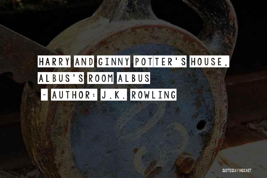 J.K. Rowling Quotes: Harry And Ginny Potter's House, Albus's Room Albus