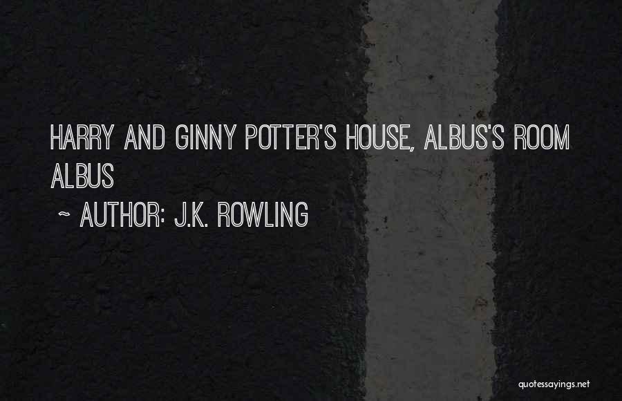 J.K. Rowling Quotes: Harry And Ginny Potter's House, Albus's Room Albus