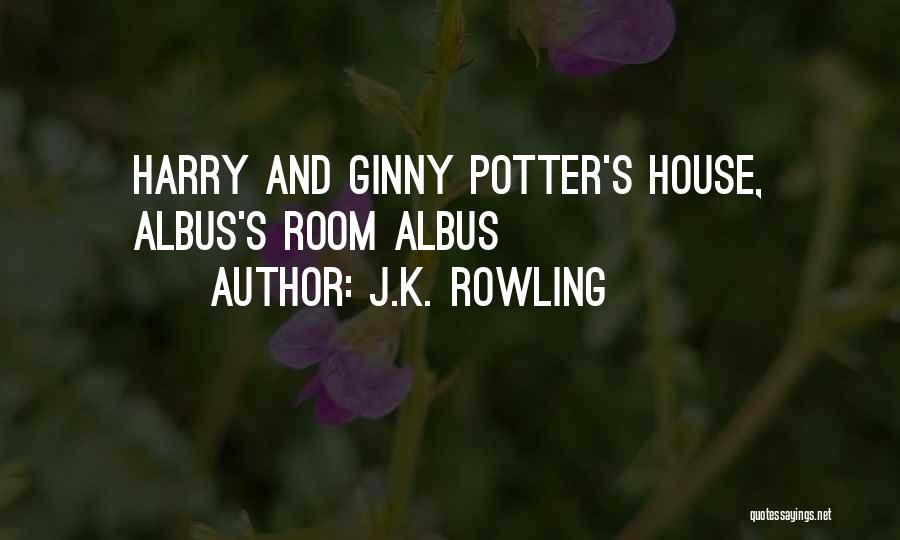 J.K. Rowling Quotes: Harry And Ginny Potter's House, Albus's Room Albus