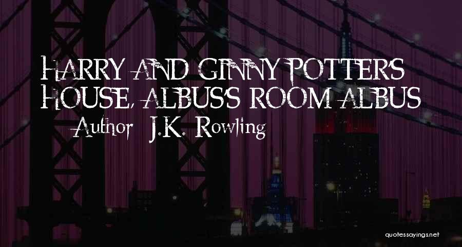 J.K. Rowling Quotes: Harry And Ginny Potter's House, Albus's Room Albus