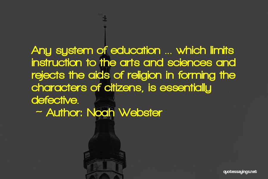 Noah Webster Quotes: Any System Of Education ... Which Limits Instruction To The Arts And Sciences And Rejects The Aids Of Religion In