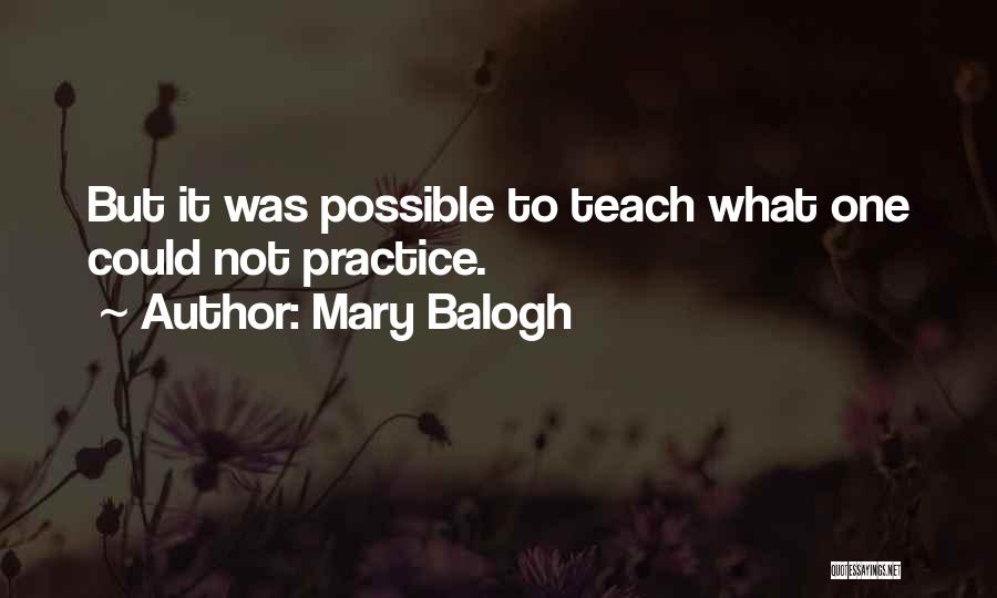 Mary Balogh Quotes: But It Was Possible To Teach What One Could Not Practice.