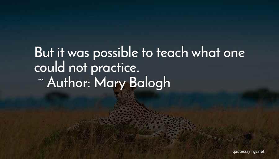 Mary Balogh Quotes: But It Was Possible To Teach What One Could Not Practice.