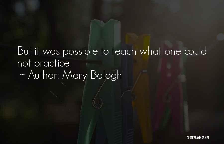 Mary Balogh Quotes: But It Was Possible To Teach What One Could Not Practice.