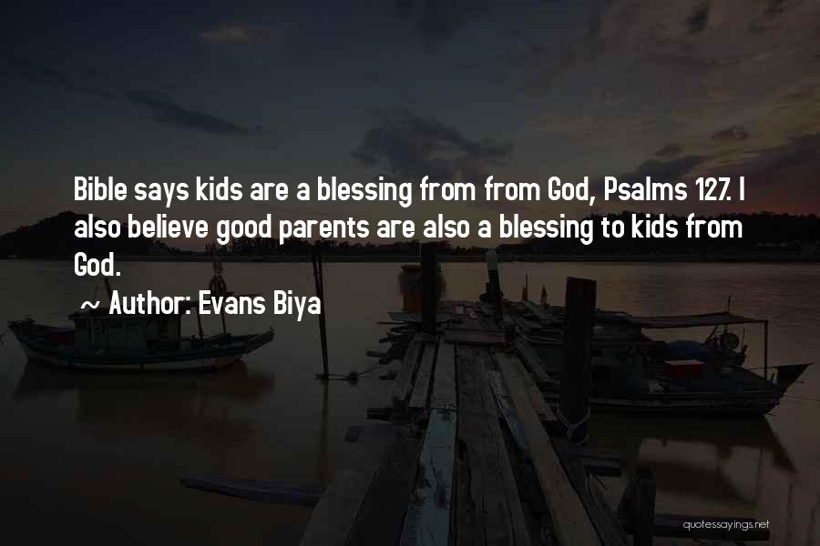 Evans Biya Quotes: Bible Says Kids Are A Blessing From From God, Psalms 127. I Also Believe Good Parents Are Also A Blessing