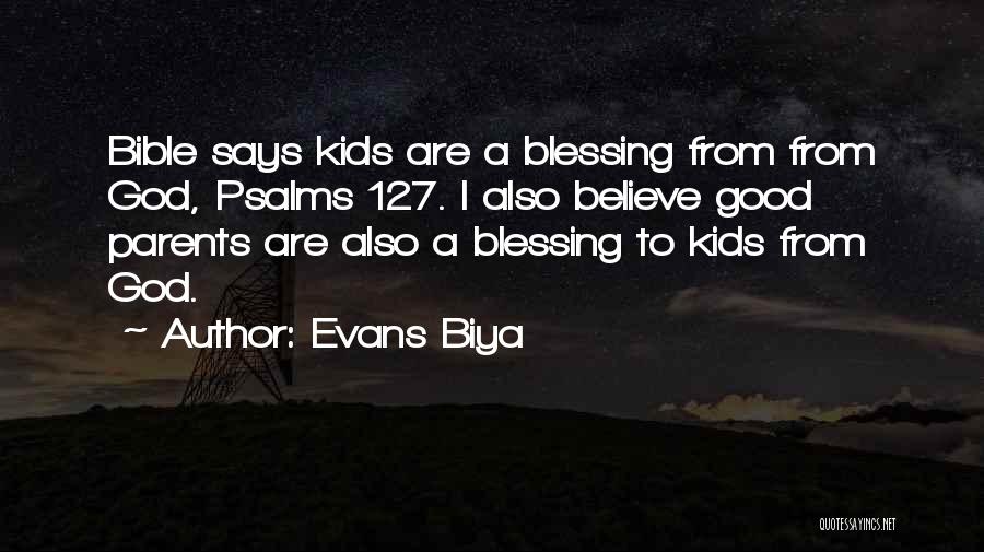 Evans Biya Quotes: Bible Says Kids Are A Blessing From From God, Psalms 127. I Also Believe Good Parents Are Also A Blessing