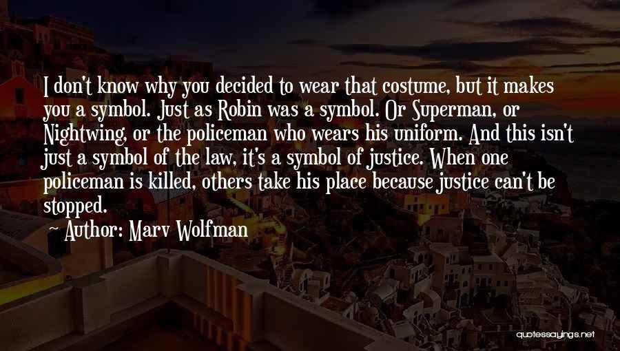 Marv Wolfman Quotes: I Don't Know Why You Decided To Wear That Costume, But It Makes You A Symbol. Just As Robin Was