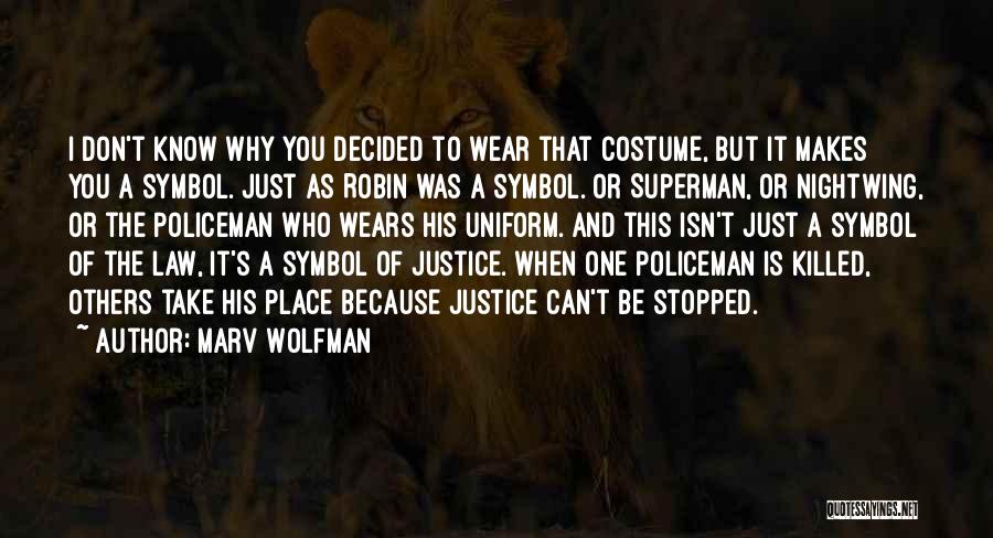 Marv Wolfman Quotes: I Don't Know Why You Decided To Wear That Costume, But It Makes You A Symbol. Just As Robin Was