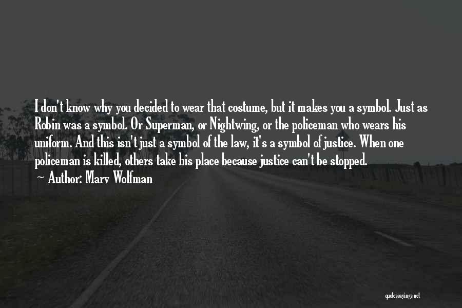 Marv Wolfman Quotes: I Don't Know Why You Decided To Wear That Costume, But It Makes You A Symbol. Just As Robin Was