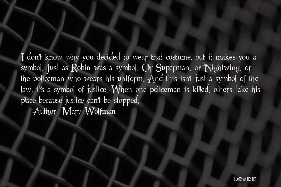 Marv Wolfman Quotes: I Don't Know Why You Decided To Wear That Costume, But It Makes You A Symbol. Just As Robin Was