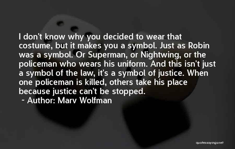 Marv Wolfman Quotes: I Don't Know Why You Decided To Wear That Costume, But It Makes You A Symbol. Just As Robin Was