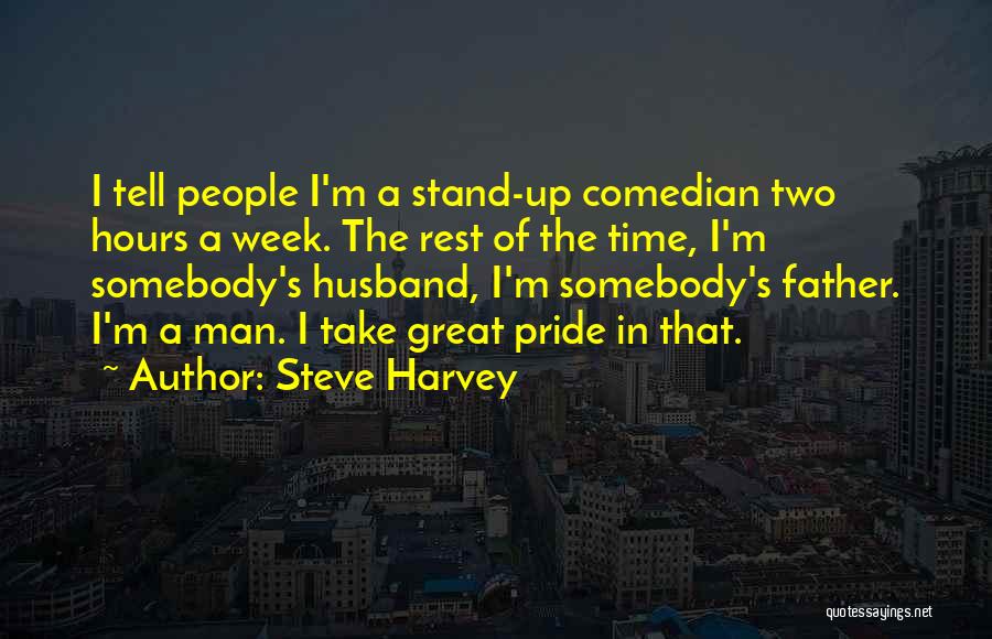 Steve Harvey Quotes: I Tell People I'm A Stand-up Comedian Two Hours A Week. The Rest Of The Time, I'm Somebody's Husband, I'm