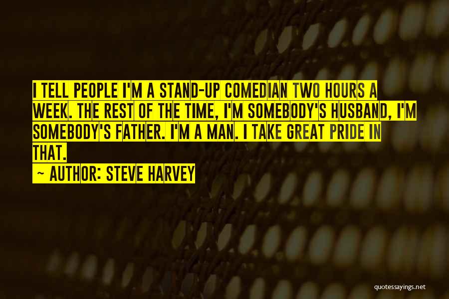 Steve Harvey Quotes: I Tell People I'm A Stand-up Comedian Two Hours A Week. The Rest Of The Time, I'm Somebody's Husband, I'm