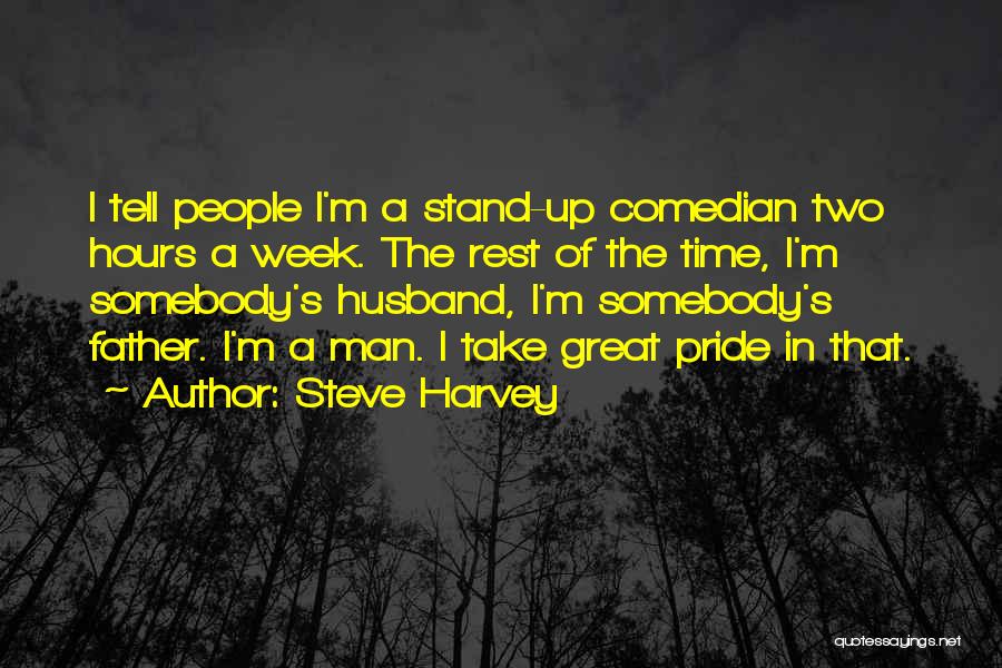 Steve Harvey Quotes: I Tell People I'm A Stand-up Comedian Two Hours A Week. The Rest Of The Time, I'm Somebody's Husband, I'm