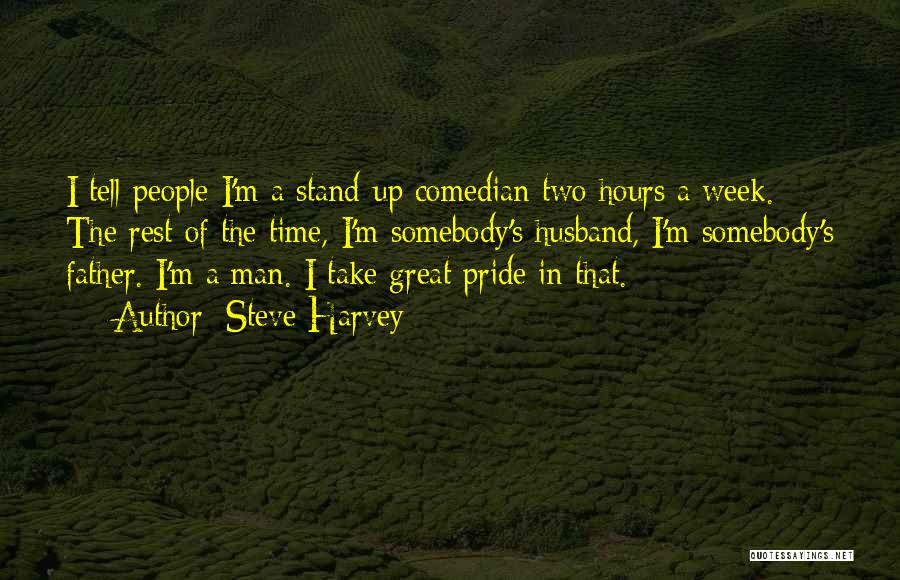 Steve Harvey Quotes: I Tell People I'm A Stand-up Comedian Two Hours A Week. The Rest Of The Time, I'm Somebody's Husband, I'm