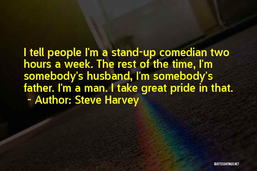 Steve Harvey Quotes: I Tell People I'm A Stand-up Comedian Two Hours A Week. The Rest Of The Time, I'm Somebody's Husband, I'm