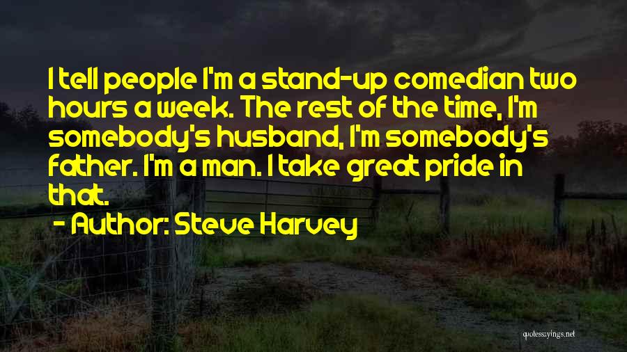 Steve Harvey Quotes: I Tell People I'm A Stand-up Comedian Two Hours A Week. The Rest Of The Time, I'm Somebody's Husband, I'm