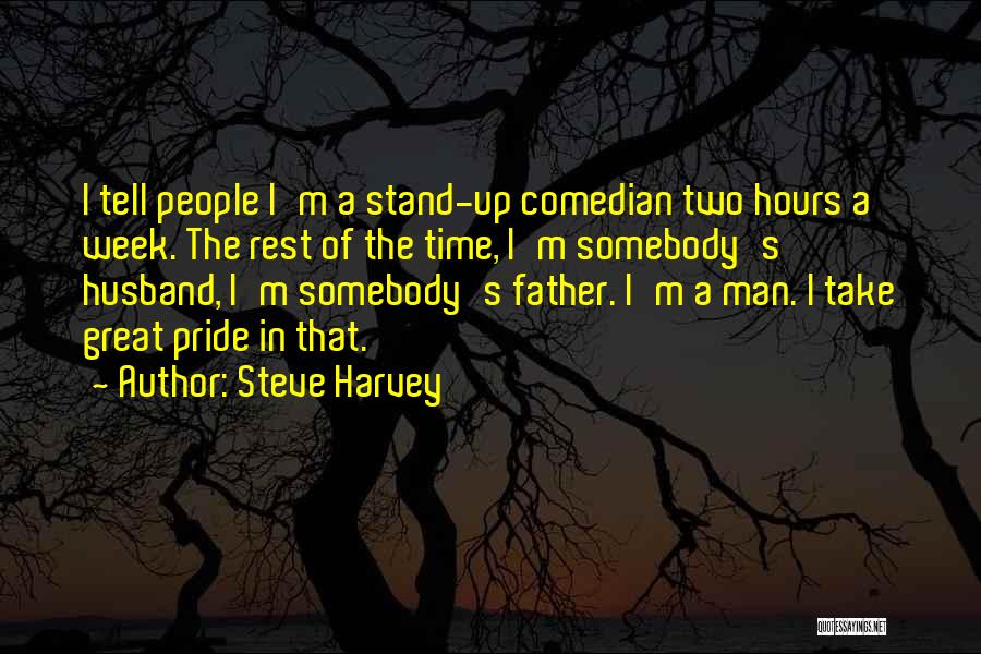 Steve Harvey Quotes: I Tell People I'm A Stand-up Comedian Two Hours A Week. The Rest Of The Time, I'm Somebody's Husband, I'm
