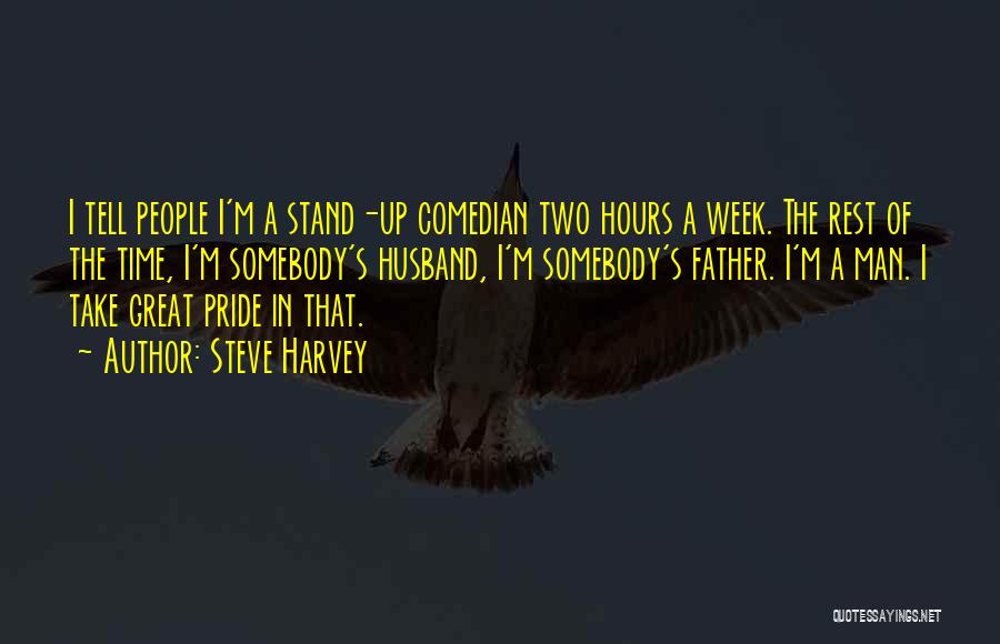Steve Harvey Quotes: I Tell People I'm A Stand-up Comedian Two Hours A Week. The Rest Of The Time, I'm Somebody's Husband, I'm
