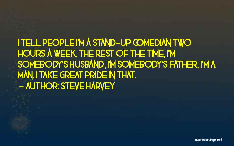 Steve Harvey Quotes: I Tell People I'm A Stand-up Comedian Two Hours A Week. The Rest Of The Time, I'm Somebody's Husband, I'm