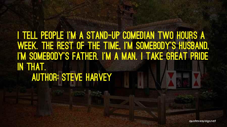 Steve Harvey Quotes: I Tell People I'm A Stand-up Comedian Two Hours A Week. The Rest Of The Time, I'm Somebody's Husband, I'm