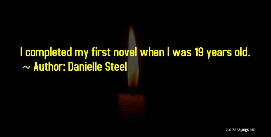 Danielle Steel Quotes: I Completed My First Novel When I Was 19 Years Old.