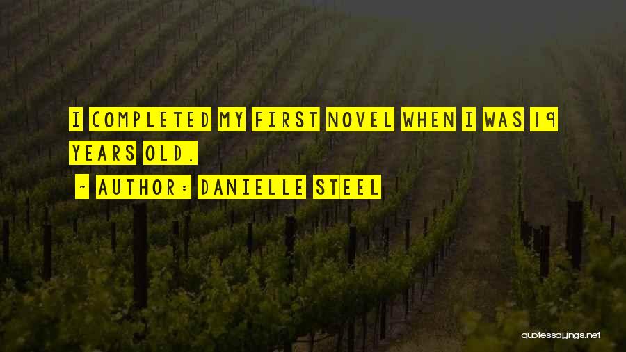 Danielle Steel Quotes: I Completed My First Novel When I Was 19 Years Old.
