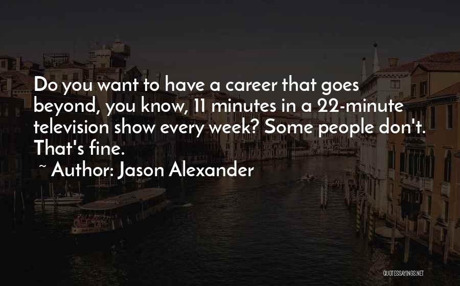 11 Minutes Quotes By Jason Alexander