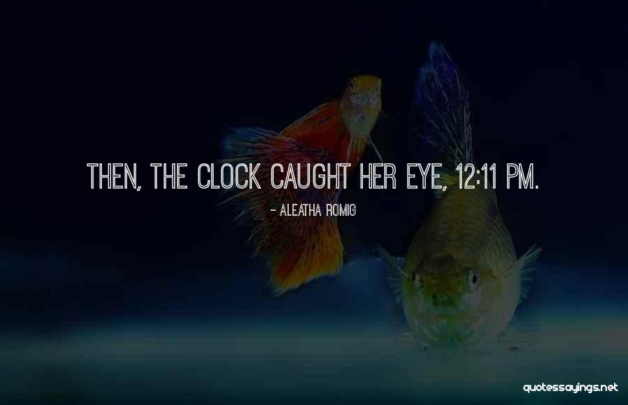 11 Pm Et Quotes By Aleatha Romig 11 Pm Et Quotes By Aleatha Romig